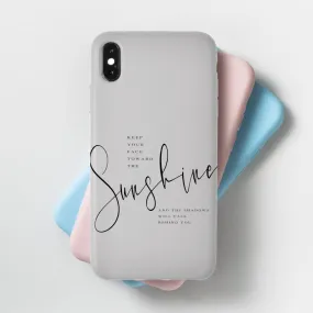 Keep Your Face Toward the Sunshine Phone Cases